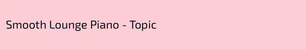 Smooth Lounge Piano - Topic